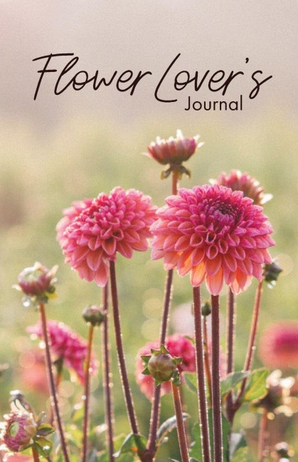 Flower Lovers Journal: Notebook of Fresh Flowers for Flower Bouquet and Floral Arrangement Enthusiasts