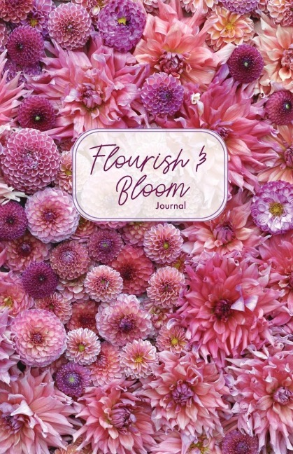 Flourish and Bloom Journal: A Cute Notebook of Buds, Blossoms, and Petals (Journal for Flower and Book Lovers)
