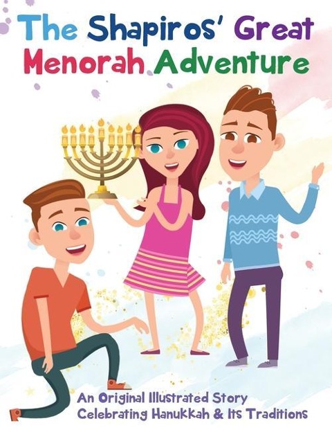 The Shapiros' Great Menorah Adventure: An Original Illustrated Story  Celebrating Hanukkah and Its Traditions