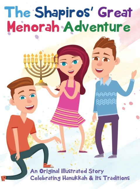 The Shapiros Great Menorah Adventure: An Original Illustrated Story  Celebrating Hanukkah and Its Traditions