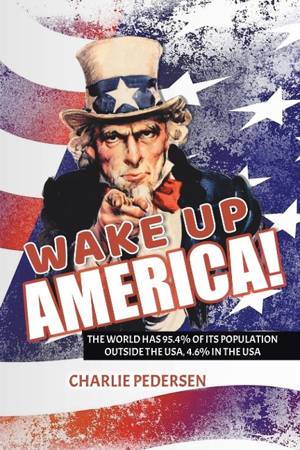 WAKE UP AMERICA!: THE USA HAS 4.7% OF THE WORLDS POPULATION, OUTSIDE THE USA, 95.4%
