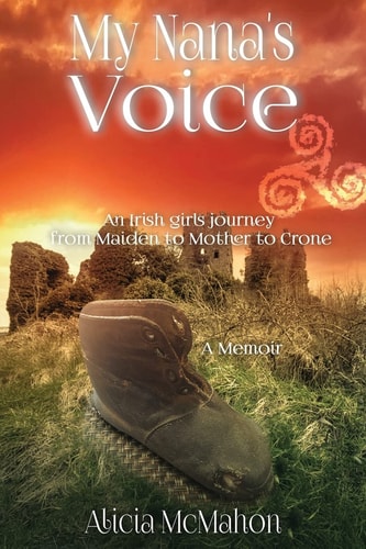 My Nana's Voice An Irish Girl's Journey from Maiden to Mother to Crone