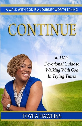 Continue 30-Day Devotional Guide to Walking with God in Trying Times