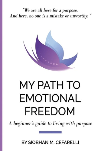 My Path to Emotional Freedom A Beginner's Guide to Living with Purpose