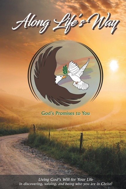 Along Lifes Way: Living Gods Will for Your Life in discovering, valuing, and being who you are in Christ!