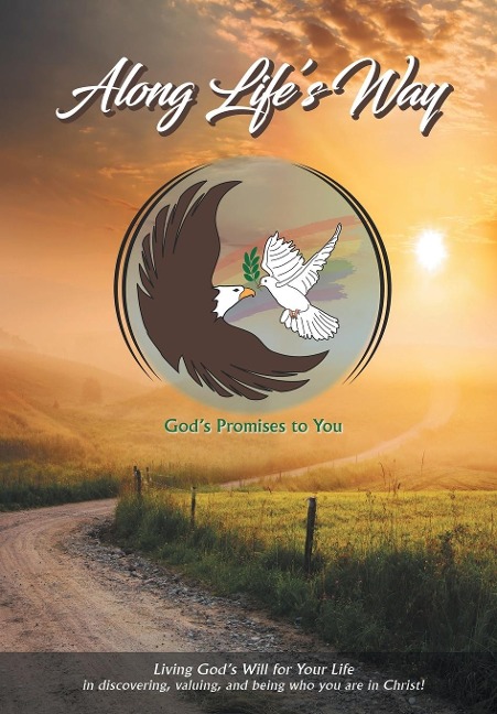 Along Lifes Way: Living Gods Will for Your Life in discovering, valuing, and being who you are in Christ!