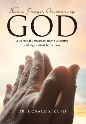 He's a Prayer Answering God: A Personal Testimony after Sustaining a Shotgun Blast to the Face