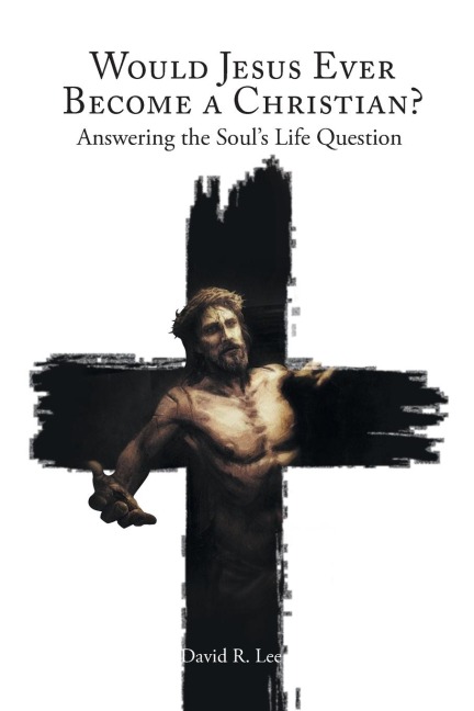 Would Jesus Ever Become a Christian: Answering the Souls Life Question