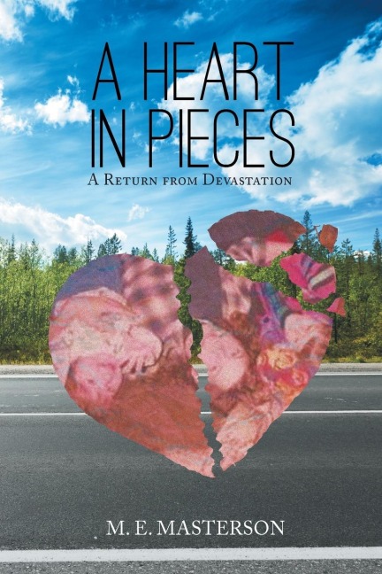A Heart in Pieces: A Return from Devastation