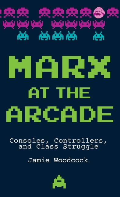 Marx at the Arcade: Consoles, Controllers, and Class Struggle