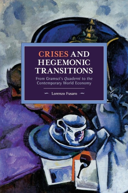 Crises and Hegemonic Transitions: From Gramscis Quaderni to the Contemporary World Economy
