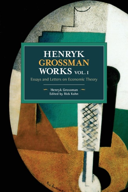 Henryk Grossman Works, Volume 1: Essays and Letters on Economic Theory