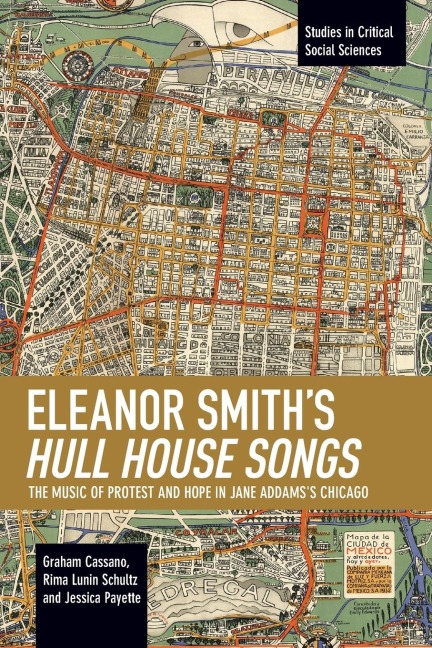 Eleanor Smiths Hull House Songs: The Music of Protest and Hope in Jane Addamss Chicago
