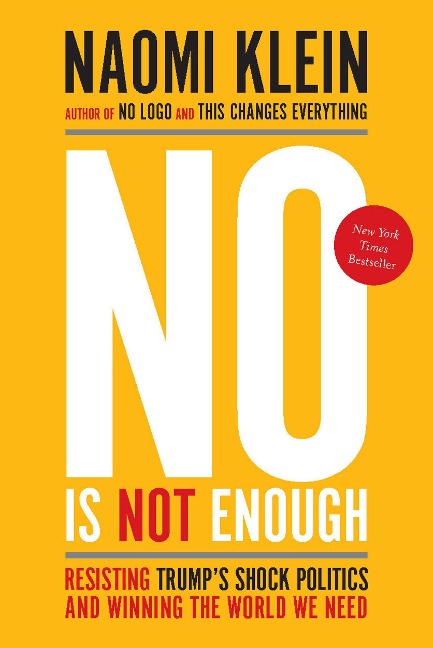 No Is Not Enough: Resisting Trumps Shock Politics and Winning the World We Need