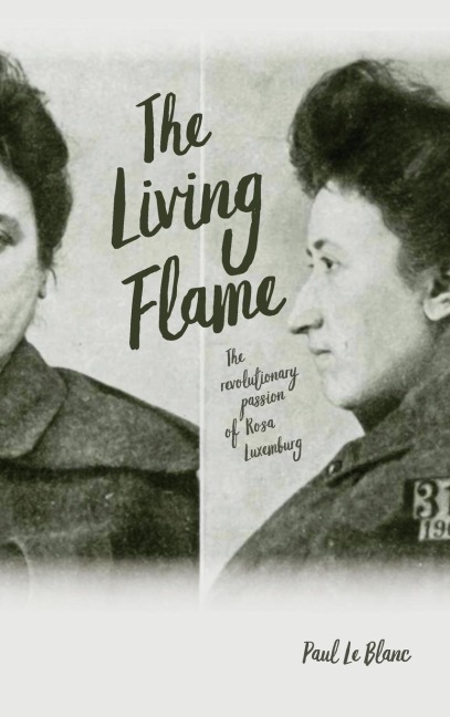 The Living Flame: The Revolutionary Passion of Rosa Luxemburg