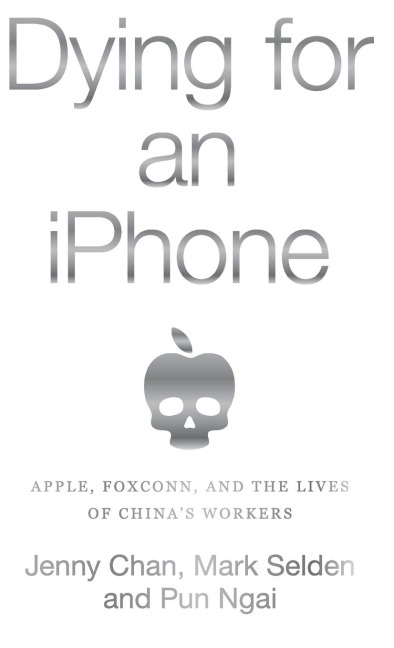 Dying for an iPhone: Apple, Foxconn, and the Lives of China's Workers