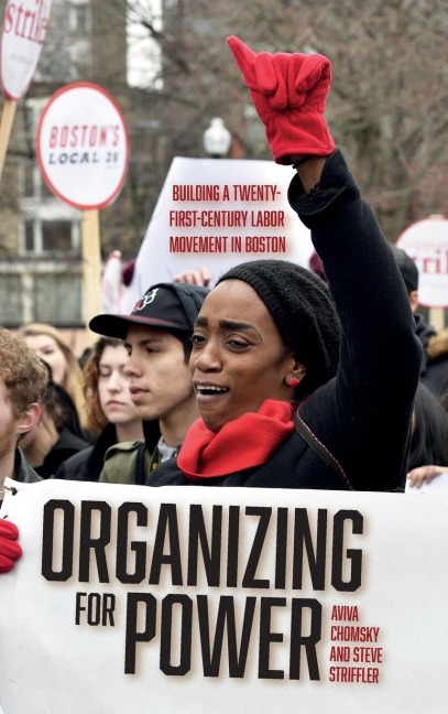 Organizing for Power: Building a 21st Century Labor Movement in Boston