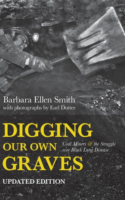 Digging Our Own Graves: Coal Miners and the Struggle Over Black Lung Disease