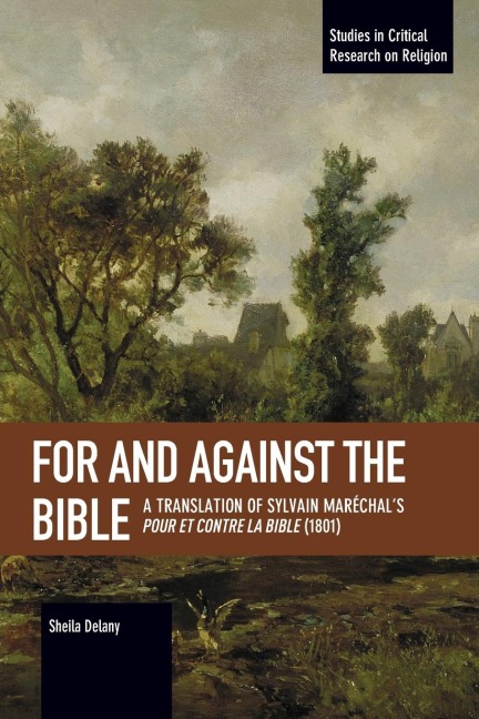 For and Against the Bible: A Translation of Sylvain Maréchals Pour Et Contre La Bible (1801)