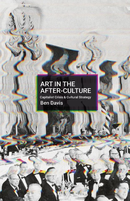 Art in the After-Culture: Capitalist Crisis and Cultural Strategy