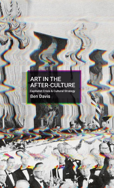 Making Art in Terrible Times: Capitalist Crisis and Cultural Strategy