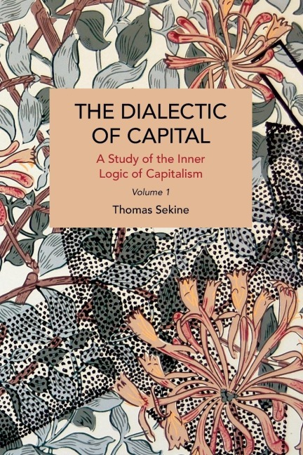 The Dialectics of Capital (Volume 1): A Study of the Inner Logic of Capitalism