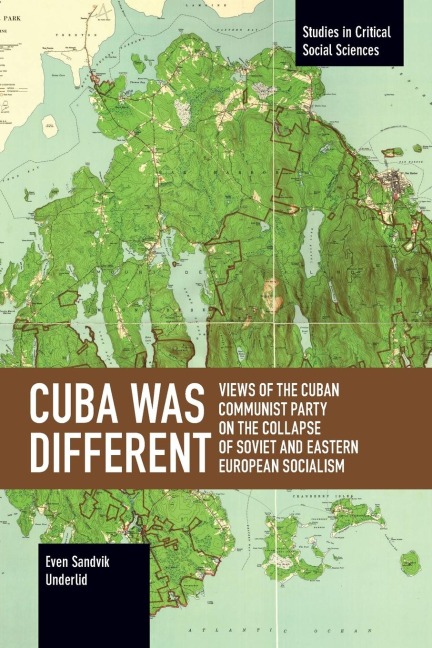 Cuba Was Different: Views of the Cuban Communist Party on the Collapse of Soviet and Eastern European Socialism