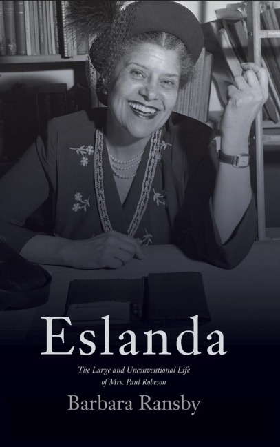 Eslanda: The Large and Unconventional Life of Mrs. Paul Robeson