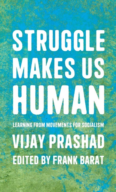 Struggle Makes Us Human: Learning from Movements for Socialism