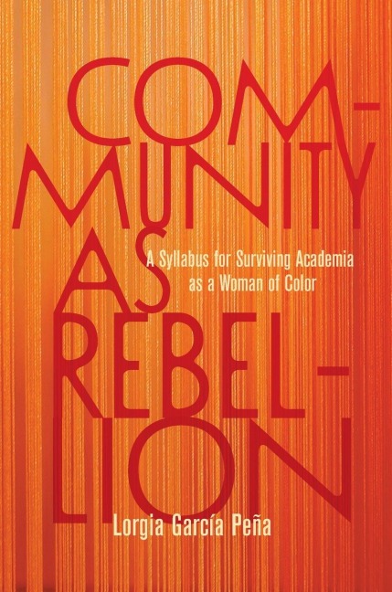 Community as Rebellion: A Syllabus for Surviving Academia as a Woman of Color