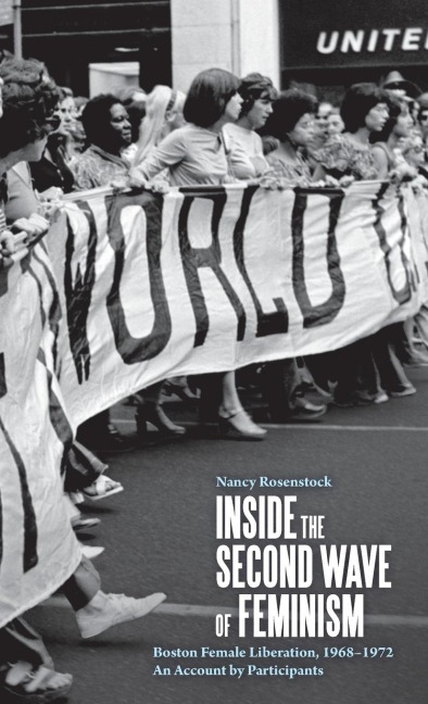 Inside the Second Wave of Feminism: Boston Female Liberation, 1968-1972 an Account by Participants