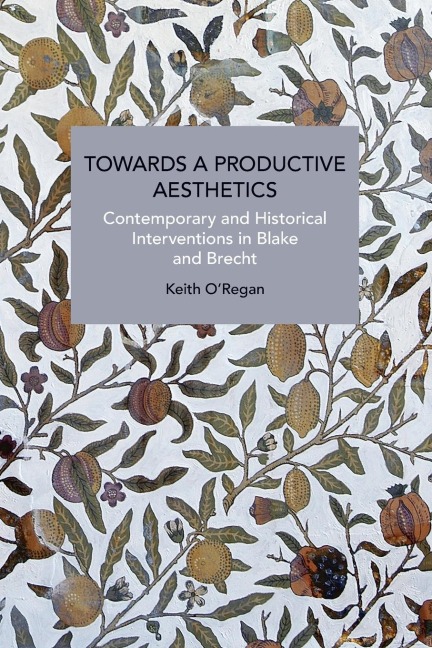 Towards a Productive Aesthetics: Contemporary and Historical Interventions in Blake and Brecht
