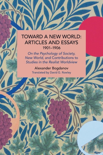 Toward a New World: Articles and Essays, 1901-1906: On the Psychology of Society; New World, and Contributions to Studies in the Realist Worldview