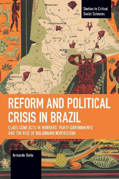 Reform and Political Crisis in Brazil: Class Conflicts in Workers Party Governments and the Rise of Bolsonaro Neo-Fascism