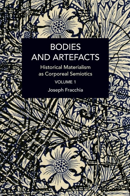 Bodies and Artefacts Vol 1.: Historical Materialism as Corporeal Semiotics