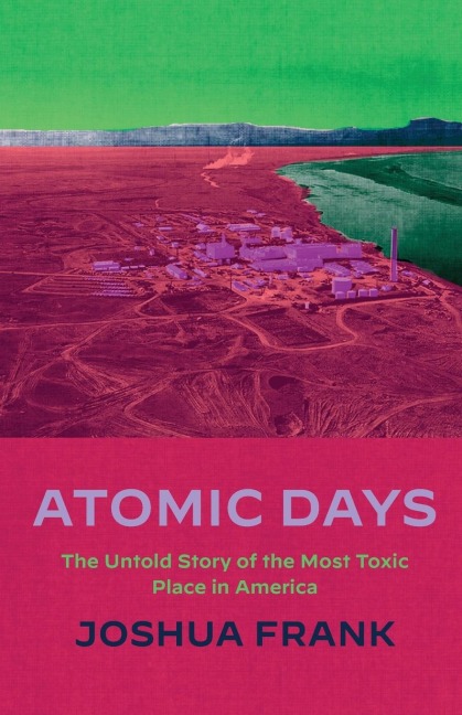 Atomic Days: The Untold Story of the Most Toxic Place in America