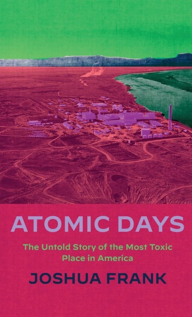 Atomic Days: The Untold Story of the Most Toxic Place in America