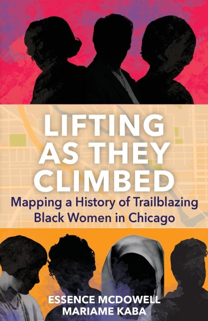 Lifting as They Climbed: Mapping a History of Trailblazing Black Women in Chicago
