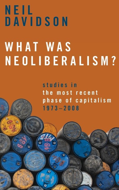 What Was Neoliberalism?: Studies in the Most Recent Phase of Capitalism, 1973-2008