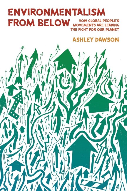 Environmentalism from Below: How Global Peoples Movements Are Leading the Fight for Our Planet