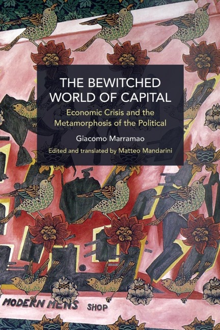The Bewitched World of Capital: Economic Crisis and the Metamorphosis of the Political