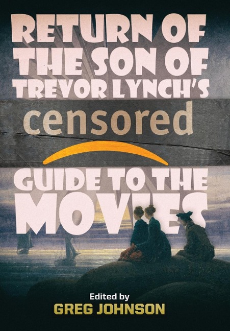Return of the Son of Trevor Lynchs CENSORED Guide to the Movies