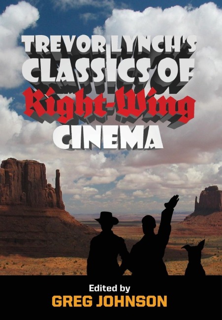 Trevor Lynchs Classics of Right-Wing Cinema