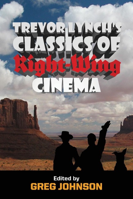 Trevor Lynchs Classics of Right-Wing Cinema