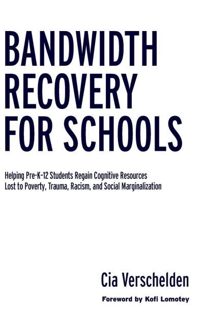 Bandwidth Recovery For Schools: Helping Pre-K-12 Students Regain Cognitive Resources Lost to Poverty, Trauma, Racism, and Social Marginalization