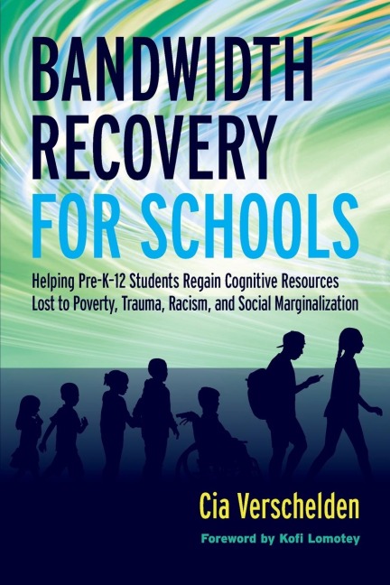 Bandwidth Recovery For Schools: Helping Pre-K-12 Students Regain Cognitive Resources Lost to Poverty, Trauma, Racism, and Social Marginalization