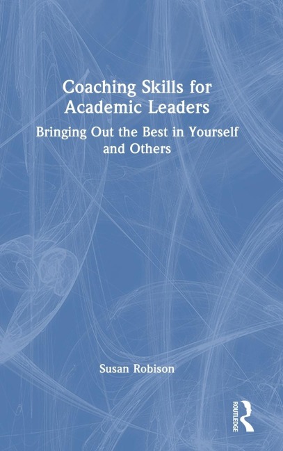 Coaching Skills for Academic Leaders: Bringing Out the Best in Yourself and Others