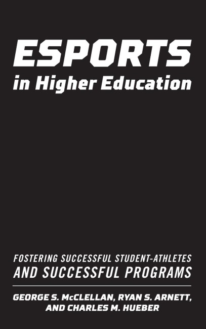 Esports in Higher Education: Fostering Successful Student-Athletes and Successful Programs