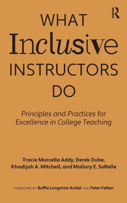 What Inclusive Instructors Do: Principles and Practices for Excellence in College Teaching