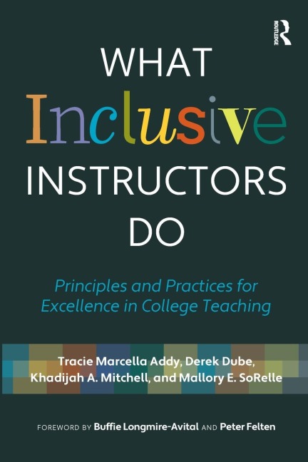 What Inclusive Instructors Do: Principles and Practices for Excellence in College Teaching